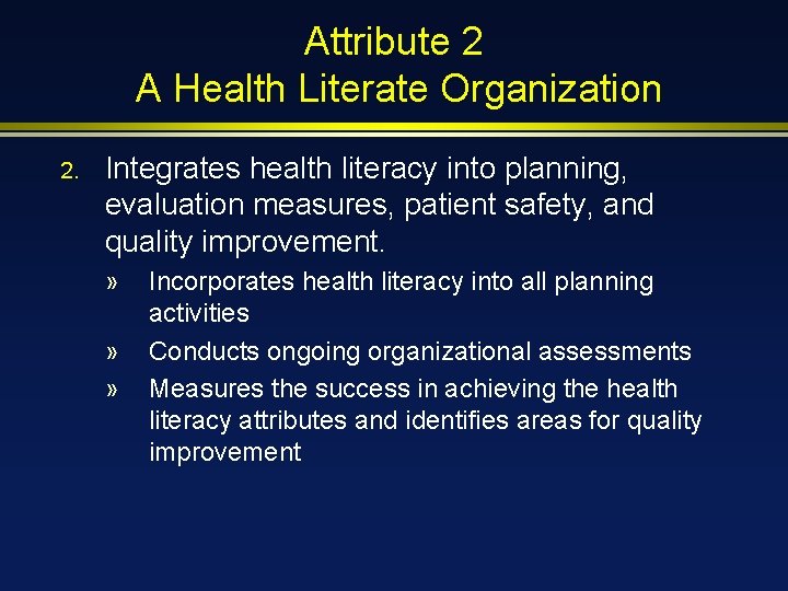 Attribute 2 A Health Literate Organization 2. Integrates health literacy into planning, evaluation measures,