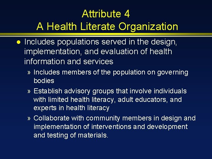 Attribute 4 A Health Literate Organization l Includes populations served in the design, implementation,
