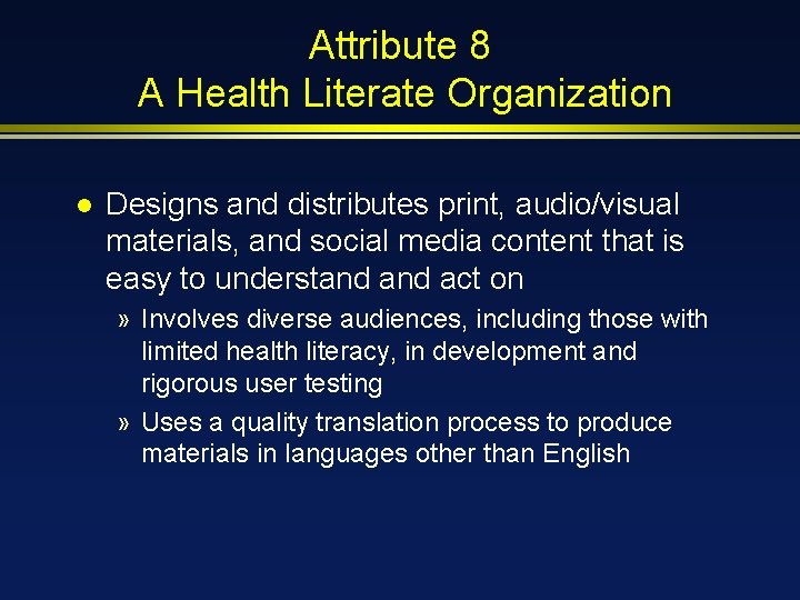 Attribute 8 A Health Literate Organization l Designs and distributes print, audio/visual materials, and