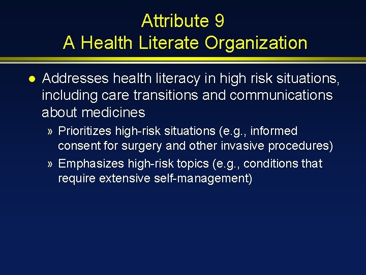 Attribute 9 A Health Literate Organization l Addresses health literacy in high risk situations,