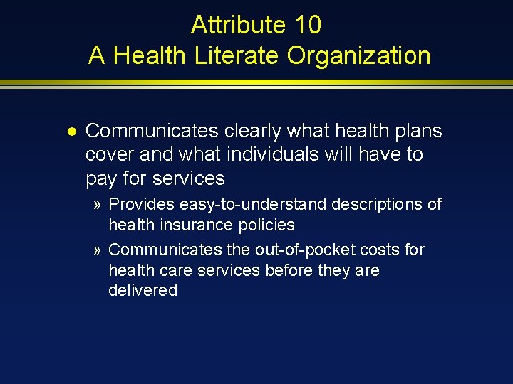 Attribute 10 A Health Literate Organization l Communicates clearly what health plans cover and