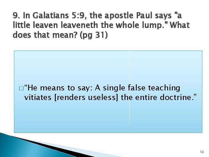 9. In Galatians 5: 9, the apostle Paul says "a little leaveneth the whole