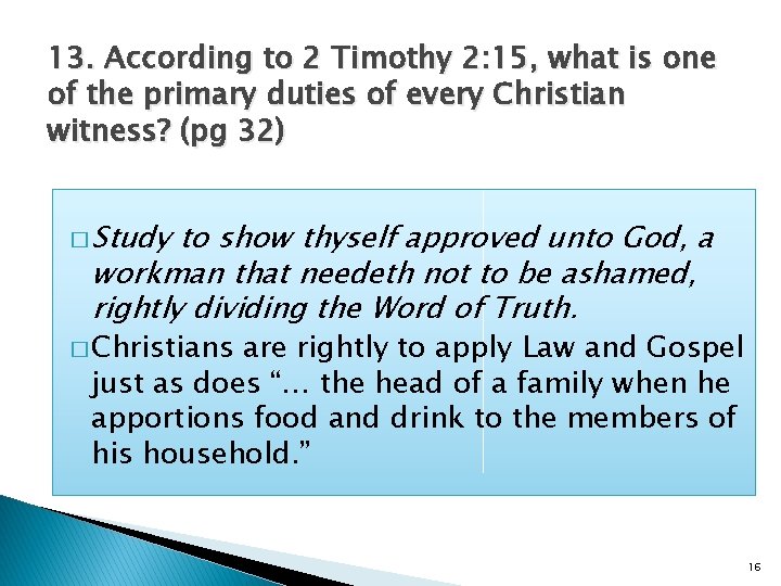 13. According to 2 Timothy 2: 15, what is one of the primary duties