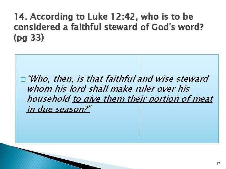 14. According to Luke 12: 42, who is to be considered a faithful steward