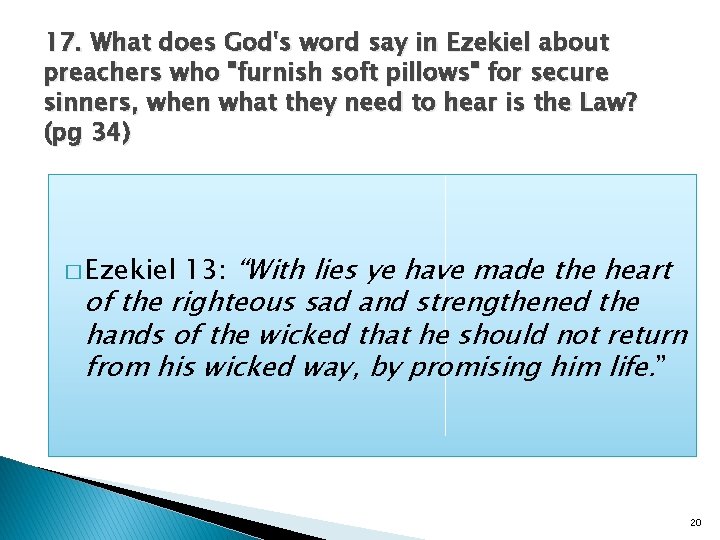 17. What does God's word say in Ezekiel about preachers who "furnish soft pillows"