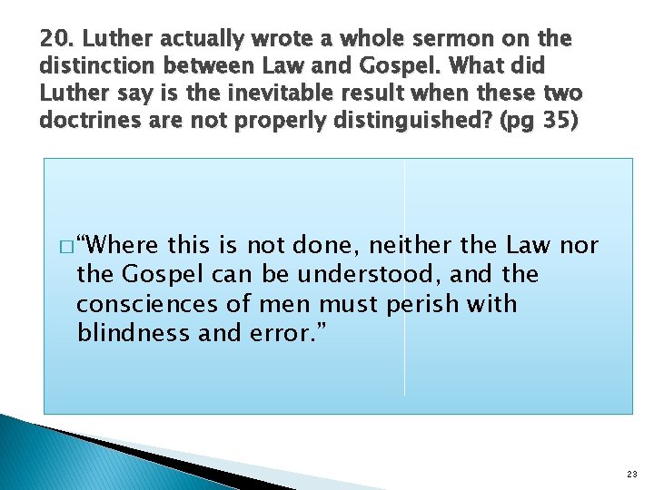 20. Luther actually wrote a whole sermon on the distinction between Law and Gospel.