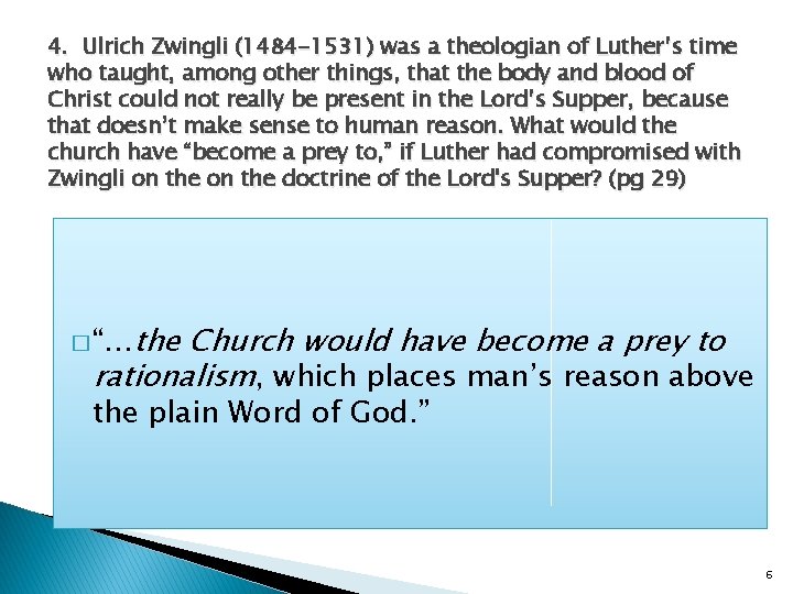 4. Ulrich Zwingli (1484 -1531) was a theologian of Luther’s time who taught, among