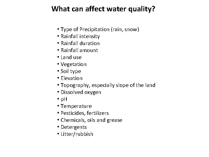 What can affect water quality? • Type of Precipitation (rain, snow) • Rainfall intensity