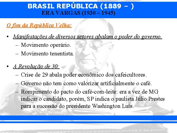 BRASIL REPÚBLICA (1889 – ) ERA VARGAS (1930 – 1945) O fim da República
