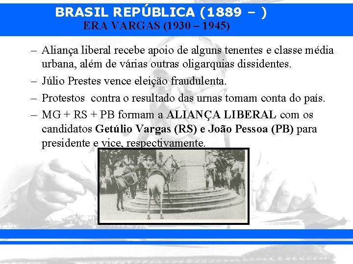 BRASIL REPÚBLICA (1889 – ) ERA VARGAS (1930 – 1945) – Aliança liberal recebe