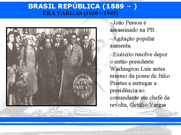BRASIL REPÚBLICA (1889 – ) ERA VARGAS (1930 – 1945) –João Pessoa é assassinado