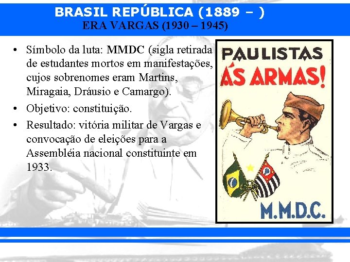 BRASIL REPÚBLICA (1889 – ) ERA VARGAS (1930 – 1945) • Símbolo da luta: