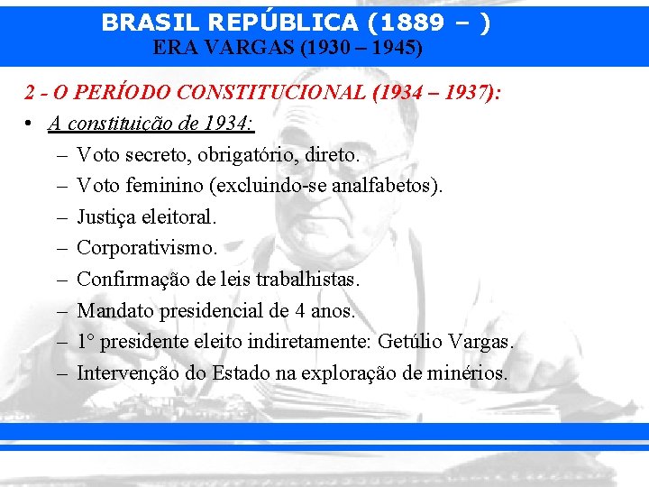 BRASIL REPÚBLICA (1889 – ) ERA VARGAS (1930 – 1945) 2 - O PERÍODO
