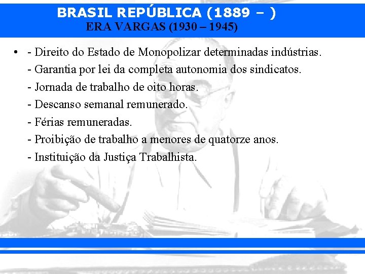 BRASIL REPÚBLICA (1889 – ) ERA VARGAS (1930 – 1945) • - Direito do