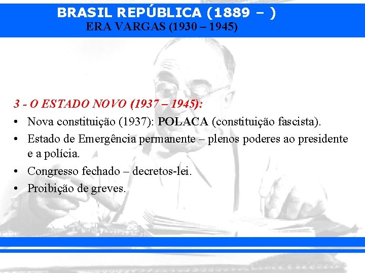BRASIL REPÚBLICA (1889 – ) ERA VARGAS (1930 – 1945) 3 - O ESTADO