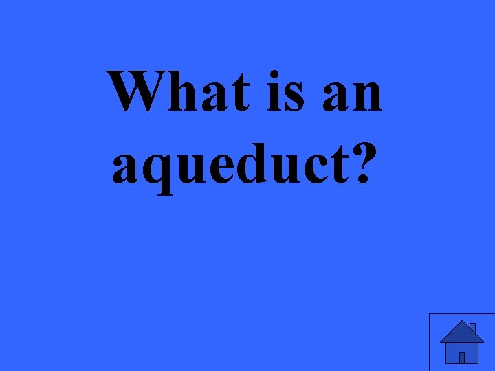 What is an aqueduct? 