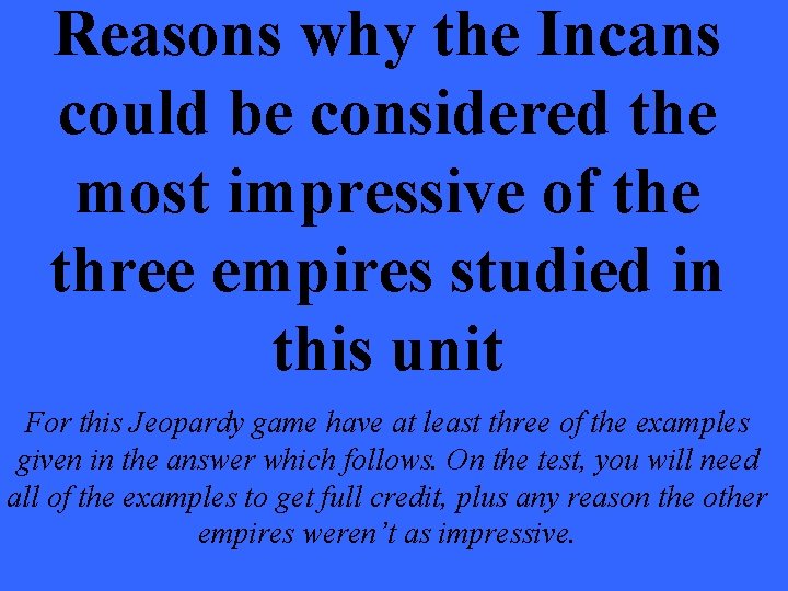 Reasons why the Incans could be considered the most impressive of the three empires