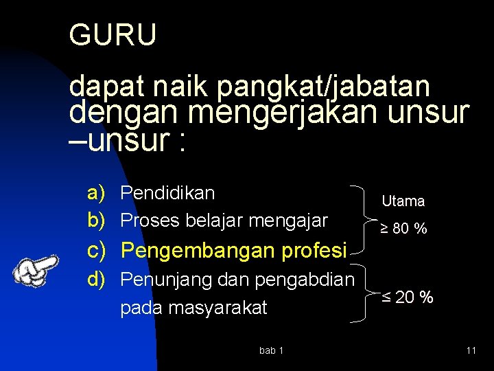 GURU dapat naik pangkat/jabatan dengan mengerjakan unsur –unsur : a) Pendidikan b) Proses belajar