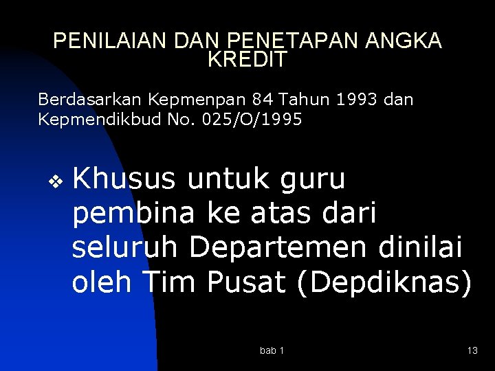 PENILAIAN DAN PENETAPAN ANGKA KREDIT Berdasarkan Kepmenpan 84 Tahun 1993 dan Kepmendikbud No. 025/O/1995