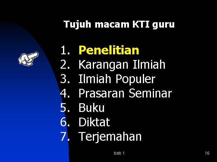 Tujuh macam KTI guru 1. 2. 3. 4. 5. 6. 7. Penelitian Karangan Ilmiah