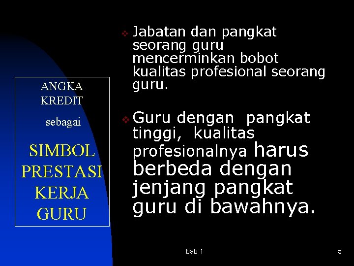 v ANGKA KREDIT sebagai SIMBOL PRESTASI KERJA GURU v Jabatan dan pangkat seorang guru