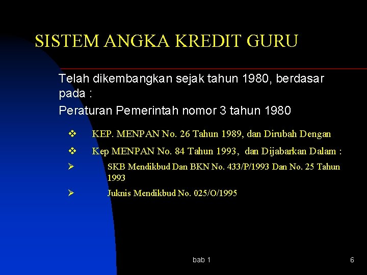 SISTEM ANGKA KREDIT GURU Telah dikembangkan sejak tahun 1980, berdasar pada : Peraturan Pemerintah