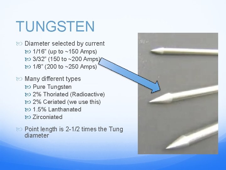 TUNGSTEN Diameter selected by current 1/16” (up to ~150 Amps) 3/32” (150 to ~200