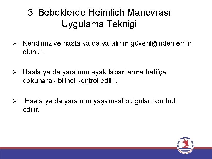 3. Bebeklerde Heimlich Manevrası Uygulama Tekniği Ø Kendimiz ve hasta ya da yaralının güvenliğinden