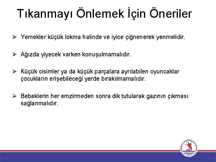 Tıkanmayı Önlemek İçin Öneriler Ø Yemekler küçük lokma halinde ve iyice çiğnenerek yenmelidir. Ø