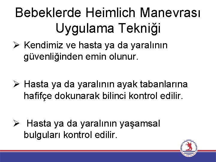 Bebeklerde Heimlich Manevrası Uygulama Tekniği Ø Kendimiz ve hasta ya da yaralının güvenliğinden emin