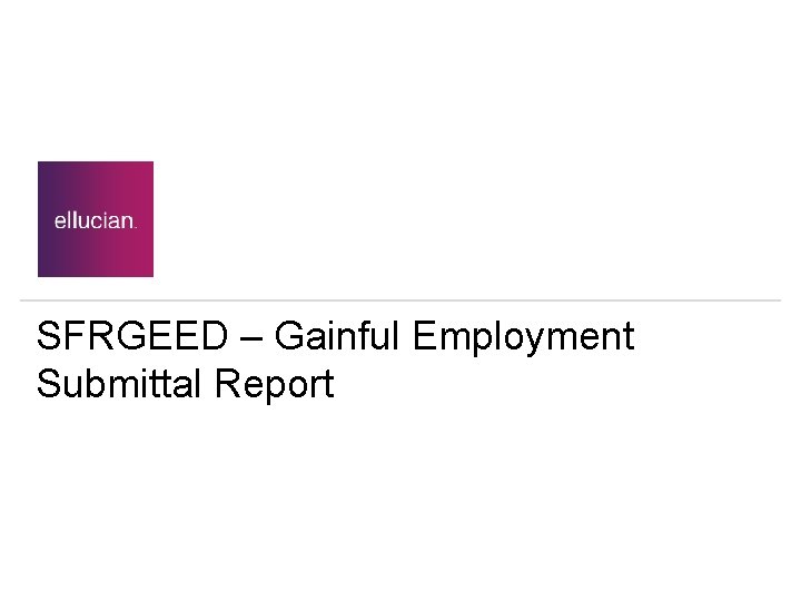 SFRGEED – Gainful Employment Submittal Report 