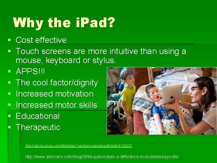 Why the i. Pad? § Cost effective § Touch screens are more intuitive than