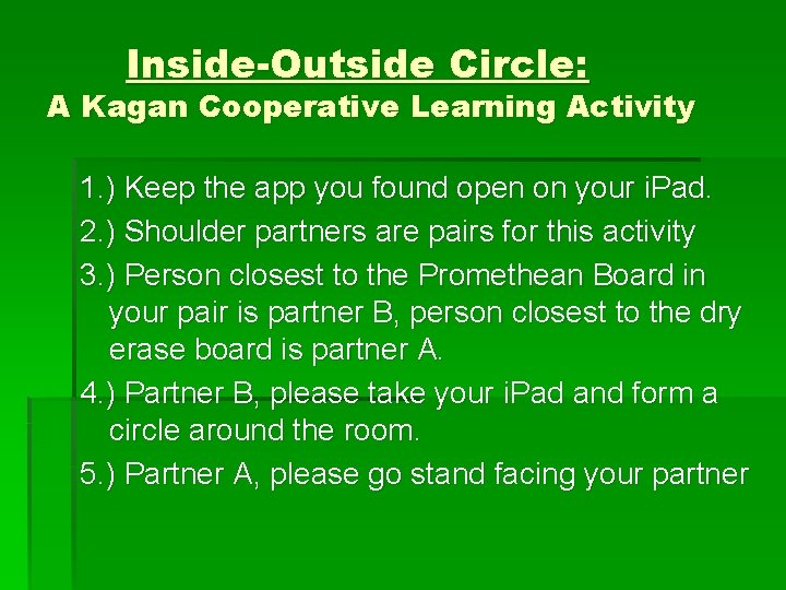 Inside-Outside Circle: A Kagan Cooperative Learning Activity 1. ) Keep the app you found