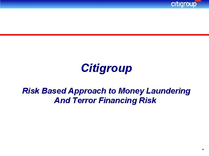 Citigroup Risk Based Approach to Money Laundering And Terror Financing Risk 16 