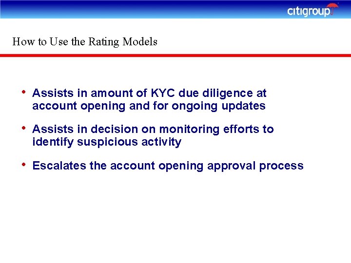 How to Use the Rating Models • Assists in amount of KYC due diligence