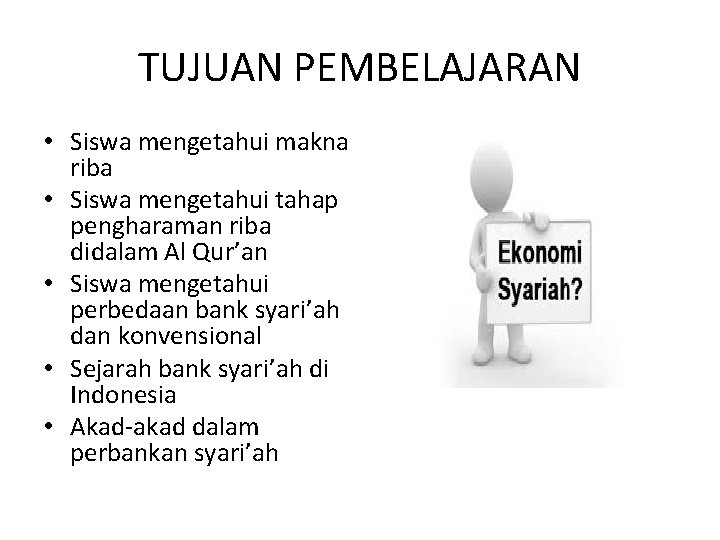 TUJUAN PEMBELAJARAN • Siswa mengetahui makna riba • Siswa mengetahui tahap pengharaman riba didalam