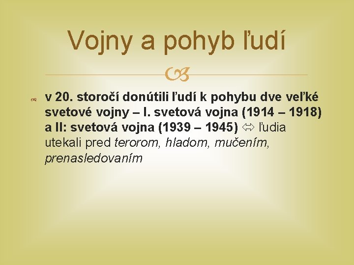 Vojny a pohyb ľudí v 20. storočí donútili ľudí k pohybu dve veľké svetové