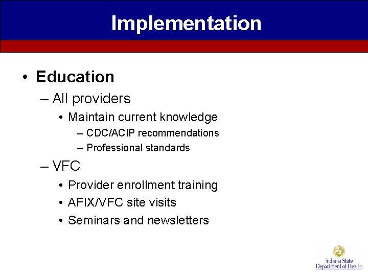 Implementation • Education – All providers • Maintain current knowledge – CDC/ACIP recommendations –