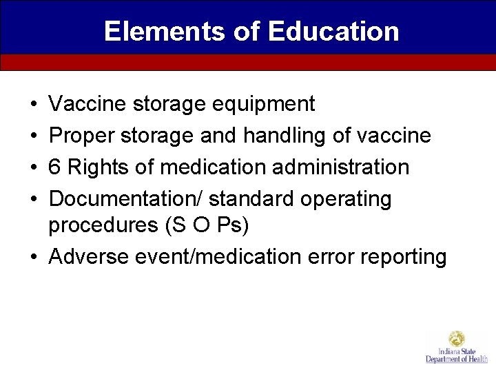 Elements of Education • • Vaccine storage equipment Proper storage and handling of vaccine