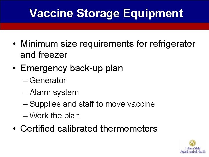 Vaccine Storage Equipment • Minimum size requirements for refrigerator and freezer • Emergency back-up
