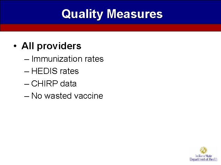 Quality Measures • All providers – Immunization rates – HEDIS rates – CHIRP data