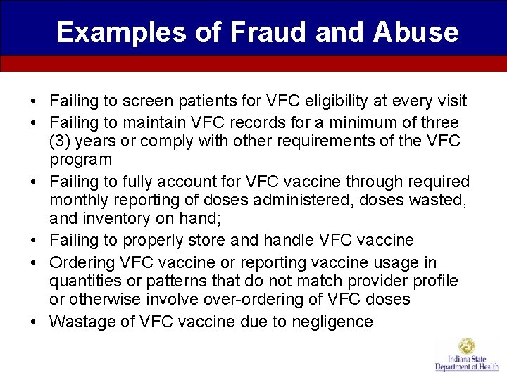 Examples of Fraud and Abuse • Failing to screen patients for VFC eligibility at