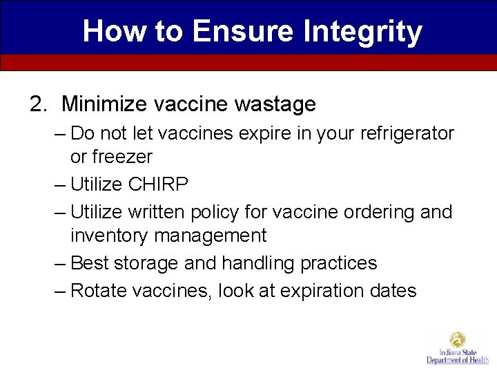 How to Ensure Integrity 2. Minimize vaccine wastage – Do not let vaccines expire