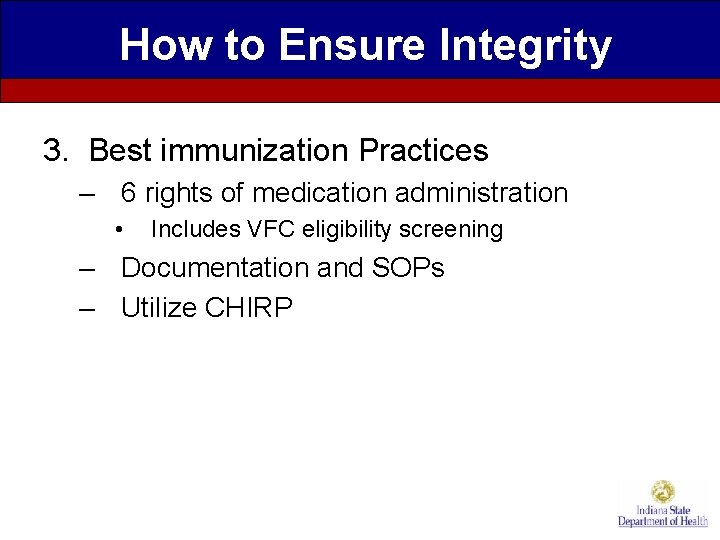 How to Ensure Integrity 3. Best immunization Practices – 6 rights of medication administration