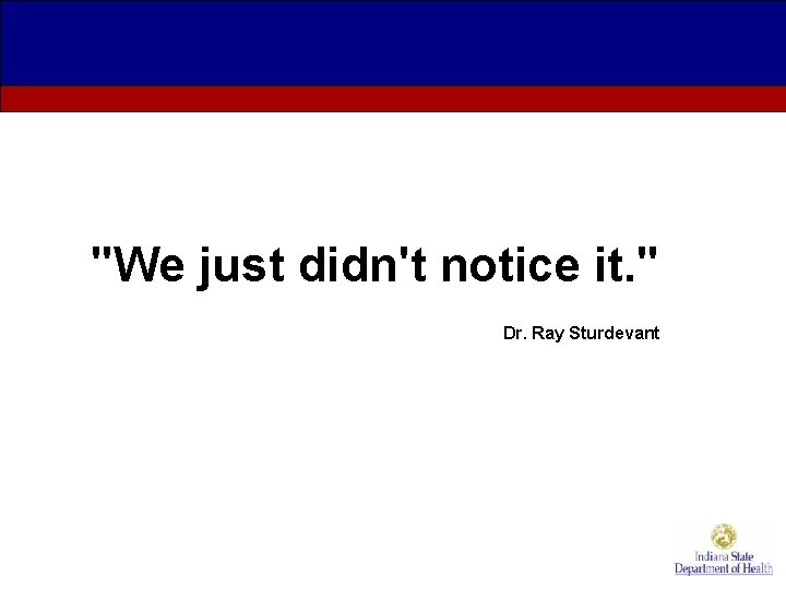 "We just didn't notice it. " Dr. Ray Sturdevant 
