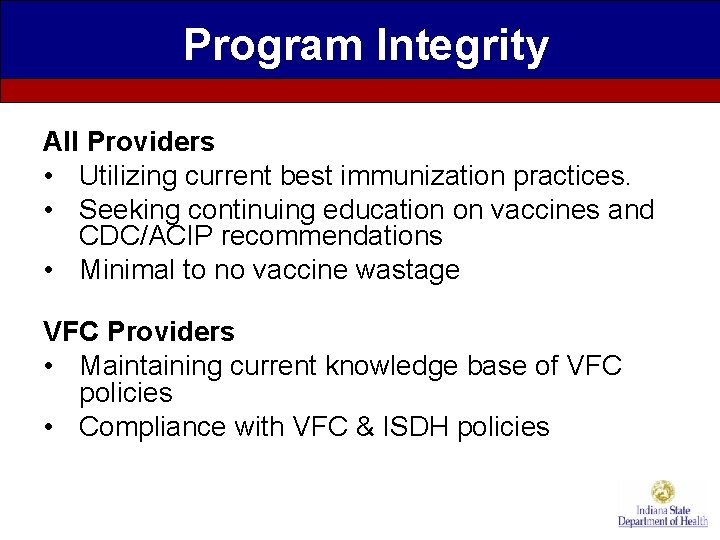 Program Integrity All Providers • Utilizing current best immunization practices. • Seeking continuing education