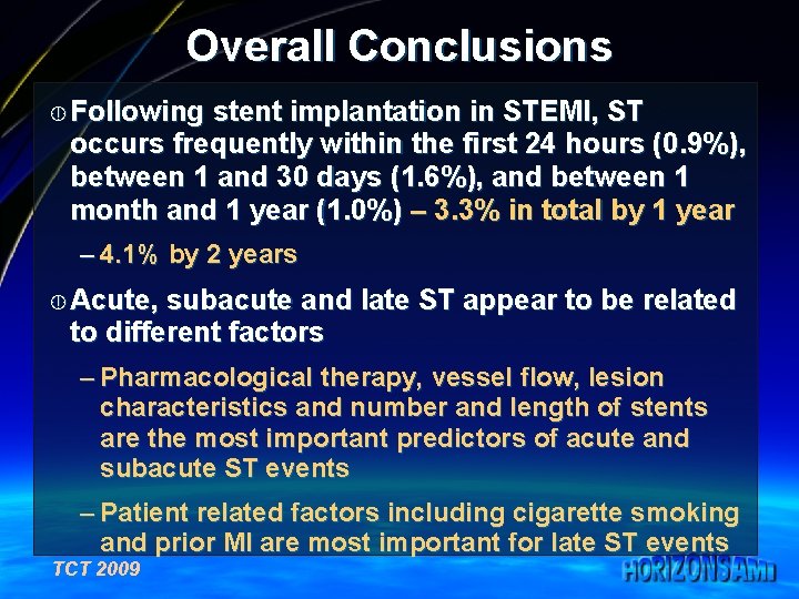 Overall Conclusions ¼ Following stent implantation in STEMI, ST occurs frequently within the first