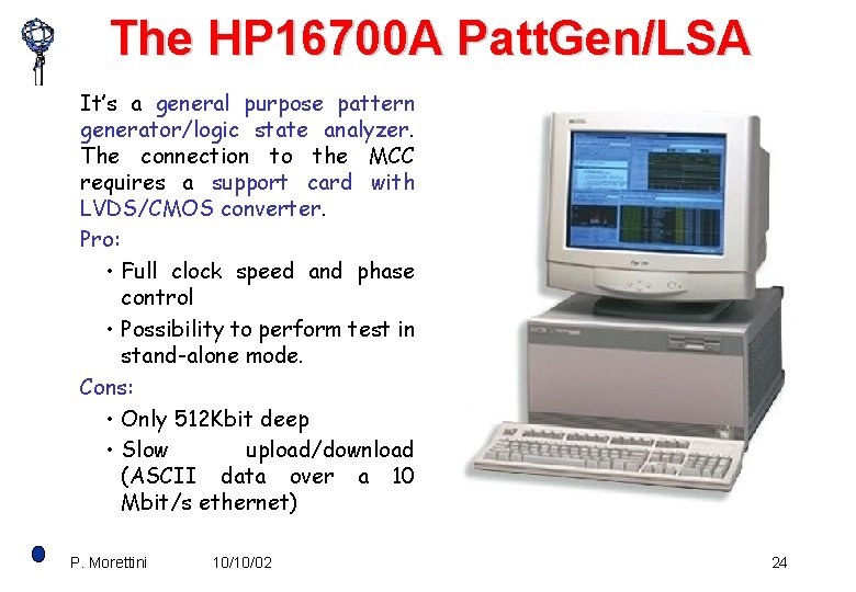 The HP 16700 A Patt. Gen/LSA It’s a general purpose pattern generator/logic state analyzer.