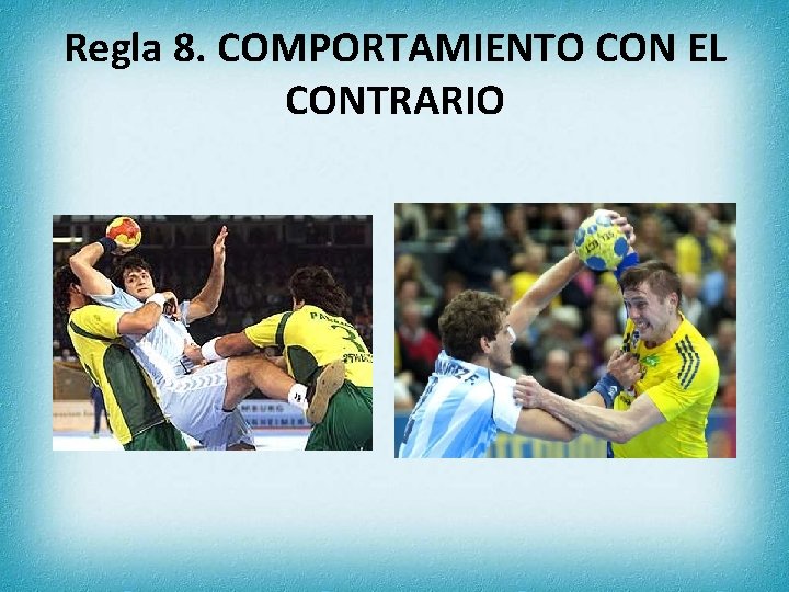 Regla 8. COMPORTAMIENTO CON EL CONTRARIO 