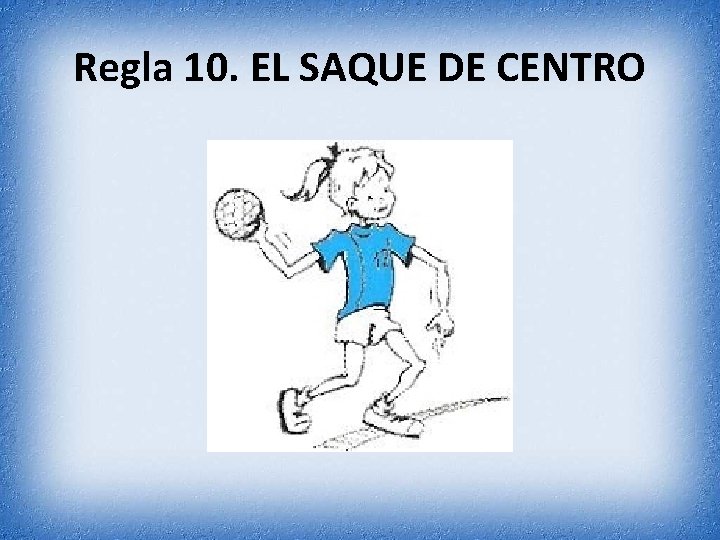 Regla 10. EL SAQUE DE CENTRO 